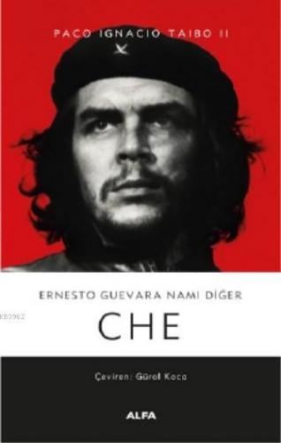 Ernesto Guevara Namı Değer Che | Paco Ignacio Taibo II | Alfa Basım Ya