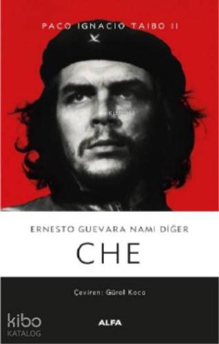 Ernesto Guevara Namı Değer Che | Paco Ignacio Taibo II | Alfa Basım Ya