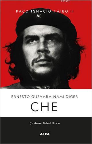 Ernesto Guevara Namı Diğer Che | Paco Ignacio Taibo II | Alfa Basım Ya