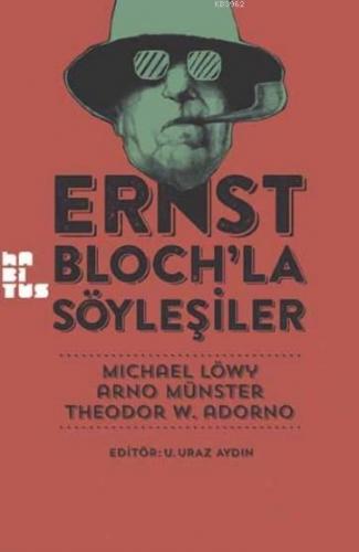 Ernst Bloch'la Söyleşiler | Michael Löwy | Habitus Kitap