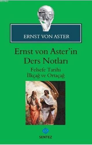 Ernst von Aster'in Ders Notları; Felsefe Tarihi İlkçağ ve Ortaçağ | Er