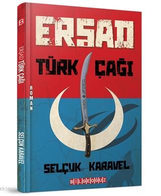 Erşad Türk Çağı | Selçuk Karavel | Bilge Oğuz Yayınları