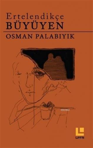 Ertelendikçe Büyüyen | Osman Palabıyık | Lakin Yayınevi