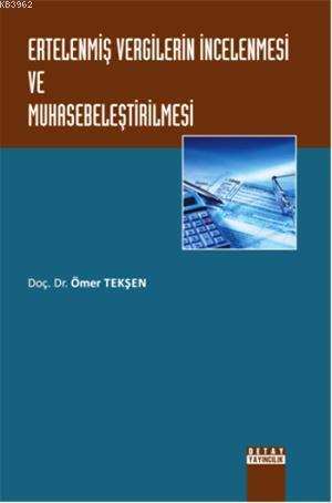 Ertelenmiş Vergilerin İncelenmesi ve Muhasebeleştirilmesi | Ömer Tekşe