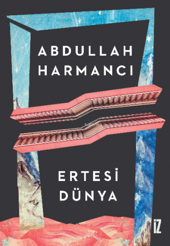 Ertesi Dünya | Abdullah Harmancı | İz Yayıncılık