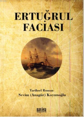 Ertuğrul Faciası | Sevim Koyunoğlu | Naviga Yayınları