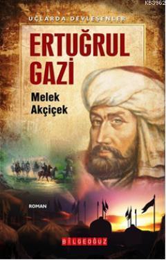 Ertuğrul Gazi | Melek Akçiçek | Bilge Oğuz Yayınları