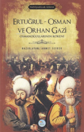 Ertuğrul - Osman ve Orhan Gazi (Padişahlar Serisi) ;Osmanoğullarının K