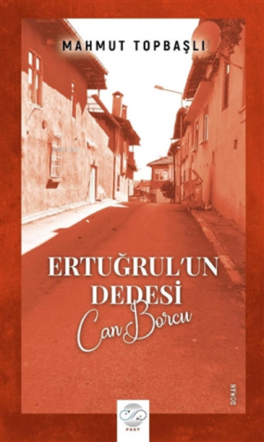 Ertuğrul’un Dedesi - Can Borcu | Mahmut Topbaşlı | Post Yayınevi