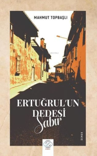 Ertuğrul'un Dedesi - Sabır | Mahmut Topbaşlı | Post Yayınevi