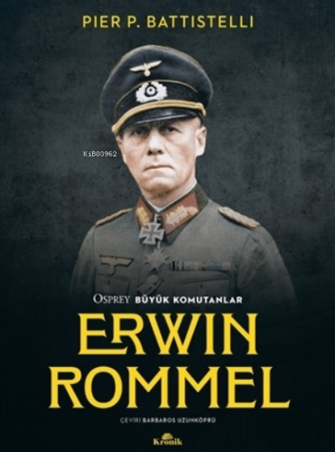 Erwin Rommel - Osprey Büyük Komutanlar | Pier P. Battistelli | Kronik 