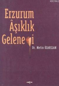 Erzurum Aşıklık Geleneği | Metin Özarslan | Akçağ Basım Yayım Pazarlam