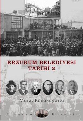 Erzurum Belediyesi Tarihi 2 | Murat Küçükuğurlu | Dergah Yayınları