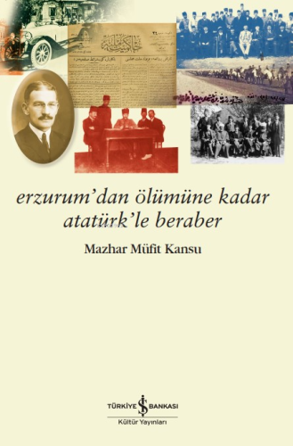 Erzurum’dan Ölümüne Kadar Atatürk’le Beraber | Mazhar Müfit Kansu | Tü