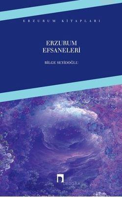 Erzurum Efsaneleri | Bilge Seyidoğlu | Dergah Yayınları