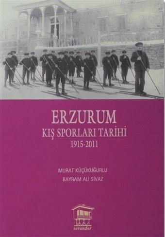 Erzurum Kış Sporları Tarihi; (1915-2011) | Murat Küçükuğurlu | Serande