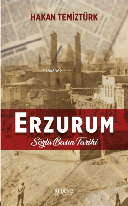 Erzurum- Sözlü Basın Tarihi | Hakan Temiztürk | Deniz Yayınevi