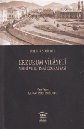 Erzurum Vilayeti | Murat Küçükuğurlu | Serander Yayıncılık