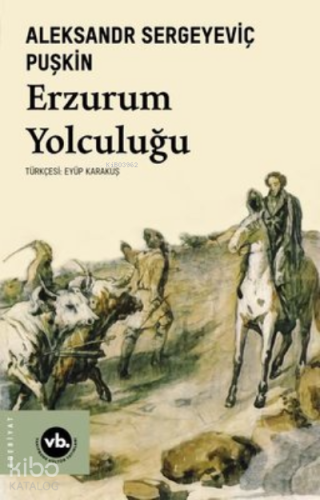 Erzurum Yolculuğu | Aleksandr Sergeyeviç Puşkin | Vakıfbank Kültür Yay