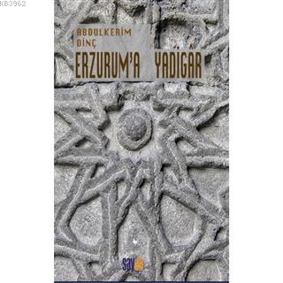 Erzurum'a Yadigar | Abdulkerim Dinç | Sayda Yayınları - Akademik Kitap