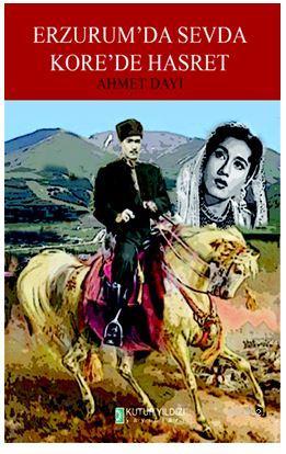 Erzurum'da Sevda Kore'de Hasret | Ahmet Dayı | Kutup Yıldızı Yayınları