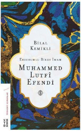 Erzurumlu Bilge İmam Muhammed Lutfi Efendi | Bilal Kemikli | Ketebe Ya