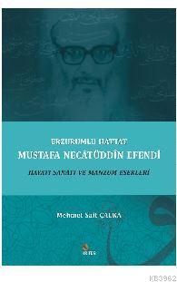 Erzurumlu Hattat Mustafa Necâtüddîn Efendi Hayatı Sanatı ve Manzum Ese