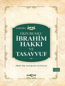 Erzurumlu İbrahim Hakkı ve Tasavvuf | Hayrani Altıntaş | Akçağ Basım Y