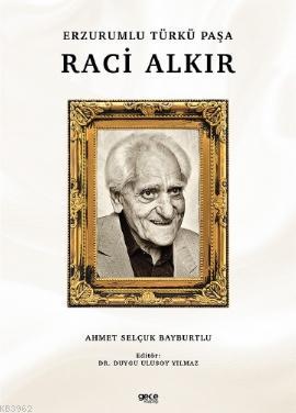 Erzurumlu Türkü Paşa Raci Alkır | Ahmet Selçuk Bayburtlu | Gece Kitapl