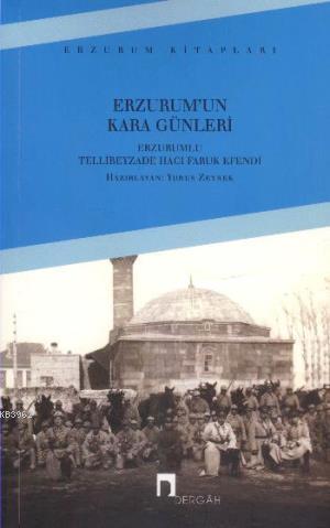 Erzurum'un Kara Günleri | Erzurumlu Tellibeyzade Hacı Faruk Efendi | D