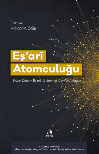 Eş‘arî Atomculuğu;-Erken Dönem Eş‘arî Kelâmında Cevher Anlayışı- | Fat