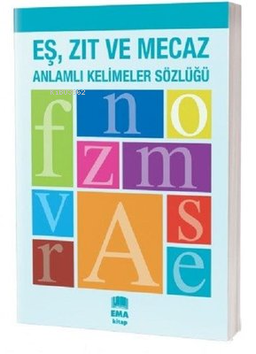 Eş Zıt ve Mecaz Anlamlı Kelimeler Sözlüğü | Kolektif | Ema Kitap