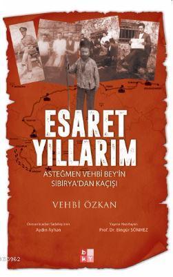 Esaret Yıllarım; Asteğmen Vehbi Bey'in Sibirya'dan Kaçışı | Vehbi Özka