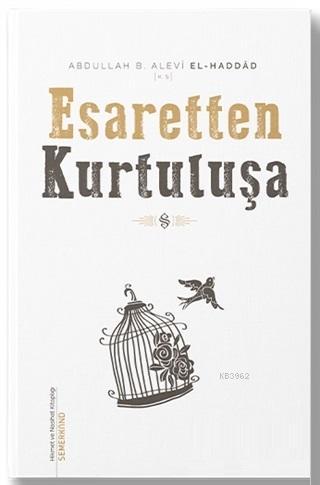 Esaretten Kurtuluşa | Abdullah B. Alevi El - Haddad | Semerkand Yayınl