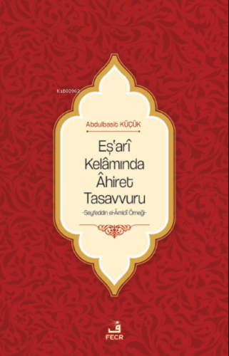 Eş'arî Kelâmında Âhiret Tasavvuru | Abdulbasit Küçük | Fecr Yayınları