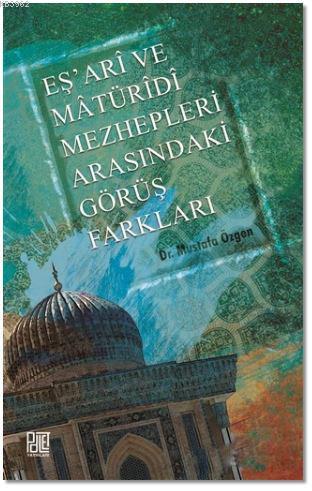 Eş'ari ve Matüridi Mezhepleri Arasındaki Görüş Farkları | Mustafa Özge