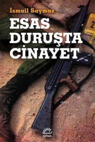 Esas Duruşta Cinayet | İsmail Saymaz | İletişim Yayınları