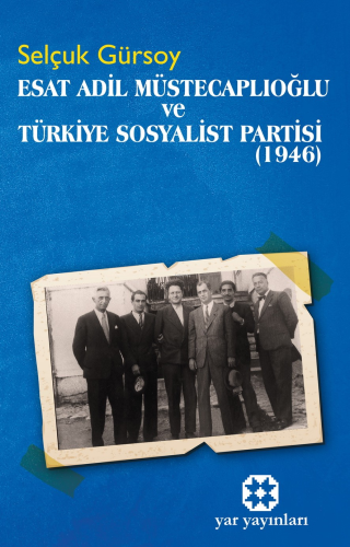 Esat Adil Müstecaplıoğlu Ve Türkiye Sosyalist Partisi (1946) | Selçuk 