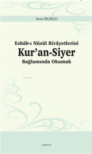 Esbâb-ı Nüzûl Rivâyetlerini Kur’an-Siyer Bağlamında Okumak | Sami Kılı