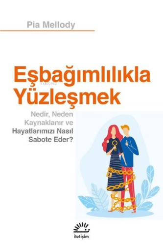 Eşbağımlılıkla Yüzleşmek;Nedir, Neden Kaynaklanır ve Hayatlarımızı Nas