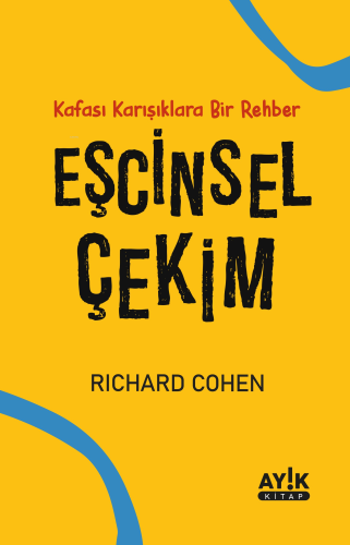 Eşcinsel Çekim;Kafası Karışıklara Bir Rehber | Richard Cohen | Ayık Ki