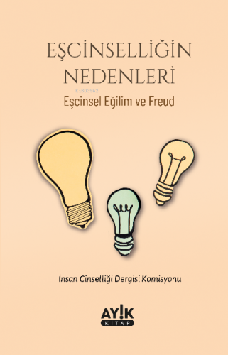 Eşcinselliğin Nedenleri;Eşcinsel Eğilim ve Freud | Kolektif | Ayık Kit