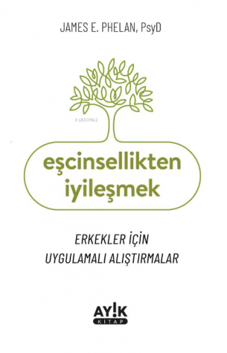 Eşcinsellikten İyileşmek;Erkekler İçin Uygulamalı Alıştırmalar | James