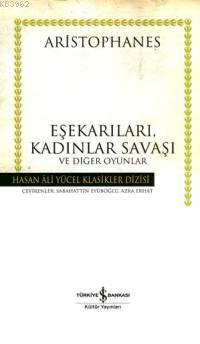 Eşekarıları, Kadınlar Savaşı ve Diğer Oyunlar (Ciltli) | Aristophanes 