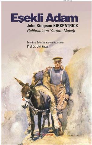 Eşekli Adam: John Simpson Kirkpatrick; Gelibolu'nun Yardım Meleği | Si