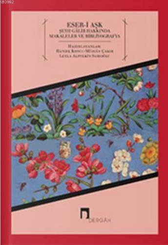 Eser-i Aşk; Şeyh Galib Hakkında Makaleler ve Bibliyografya | Müjgan Ça