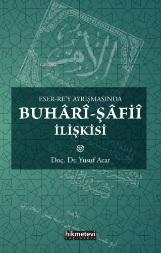 Eser Rey Ayrışmasında Buhâri Şafiî İlişkisi | Yusuf Acar | Hikmet Evi 