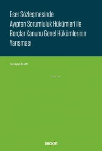 Eser Sözleşmesinde Ayıptan Sorumluluk Hükümleri ile Borçlar Kanunu Gen