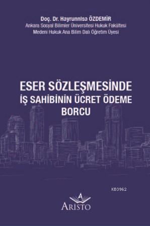 Eser Sözleşmesinde İş Sahibinin Ücret Ödeme Borcu | Hayrunnisa Özdemir