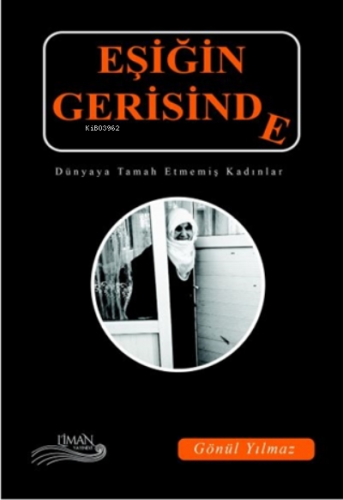 Eşiğin Gerisinde ;Dünyaya Tamah Etmemiş Kadınlar | Gönül Yılmaz | Lima